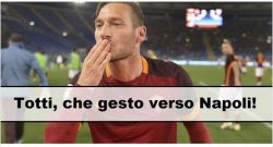 La lezione di sport di Francesco Totti, bellissimo gesto verso i napoletani